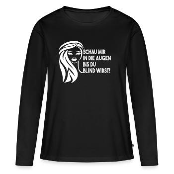 Schau mir in die Augen bis du blind wirst! - Frauen Premium Bio Langarmshirt - Schwarz - Vorne - Julia (174cm)