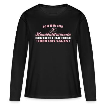 Trainerin hat das Sagen Handballtrainerin - Frauen Premium Bio Langarmshirt - Schwarz - Vorne - Julia (174cm)