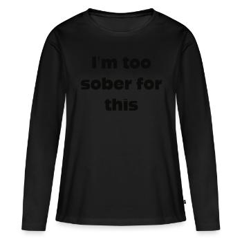 Je suis trop sobre pour ça - T-shirt manches longues Premium bio Femme - noir - Devant - Julia (174cm)