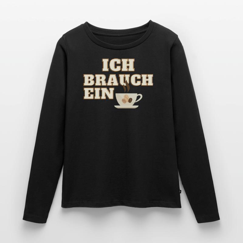 ich brauch ein Kaffee Frauen Premium Bio Langarmshirt
