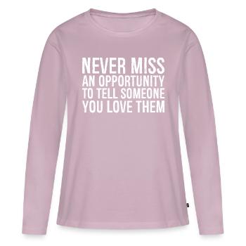 Ne manquez jamais une occasion d’en parler à quelqu’un que vous aimez - T-shirt manches longues Premium bio Femme - rose poudré - Devant - Julia (174cm)