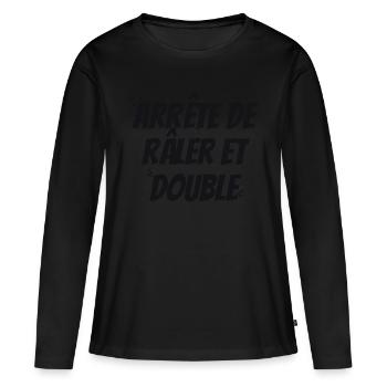 ARRête de Râler et double - T-shirt manches longues Premium bio Femme - noir - Devant - Julia (174cm)