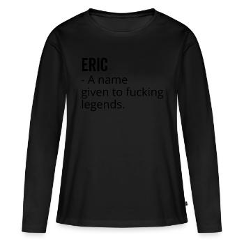 Eric ein Name für verdammte Legenden - Frauen Premium Bio Langarmshirt - Schwarz - Vorne - Julia (174cm)