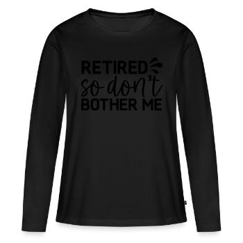 Retraité donc ne me dérange pas - T-shirt manches longues Premium bio Femme - noir - Devant - Julia (174cm)
