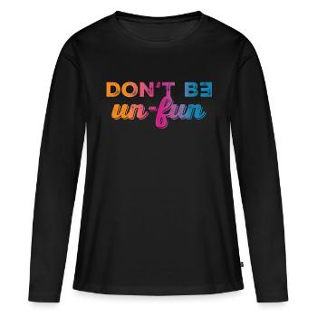 Don't be un-fun - Frauen Premium Bio Langarmshirt - Schwarz - Vorne - Julia (174cm)