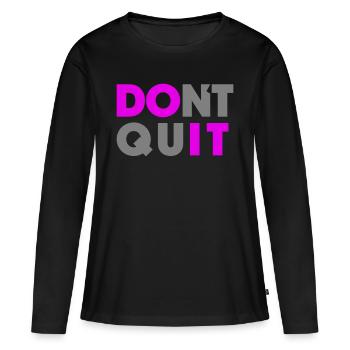 Do it Don`t Quit - Frauen Premium Bio Langarmshirt - Schwarz - Vorne - Julia (174cm)