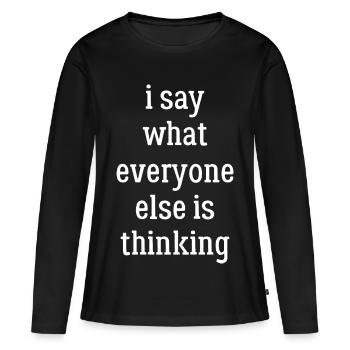 I say what everyone else is thinking funny shirt - T-shirt manches longues Premium bio Femme - noir - Devant - Julia (174cm)