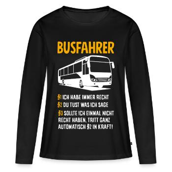 Busfahrer Immer Recht Spruch - Frauen Premium Bio Langarmshirt - Schwarz - Vorne - Julia (174cm)