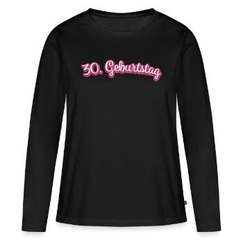 30. Geburtstag Gratulieren Glückwunsch - Frauen Premium Bio Langarmshirt - Schwarz - Vorne - Julia (174cm)