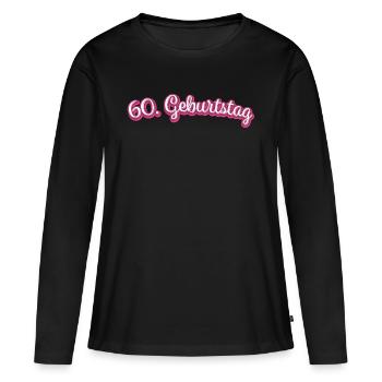 60. Geburtstag Gratulieren Glückwunsch - Frauen Premium Bio Langarmshirt - Schwarz - Vorne - Julia (174cm)