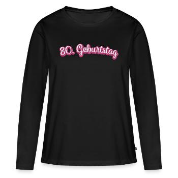 80. Geburtstag Gratulieren Glückwunsch - Frauen Premium Bio Langarmshirt - Schwarz - Vorne - Julia (174cm)