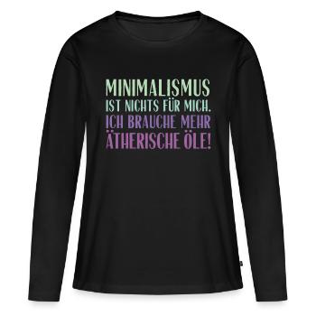 Minimalismus ist nichts für mich... Ätherische Öle - Frauen Premium Bio Langarmshirt - Schwarz - Vorne - Julia (174cm)