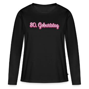 80. Geburtstag Gratulieren Glückwunsch - Frauen Premium Bio Langarmshirt - Schwarz - Vorne - Julia (174cm)
