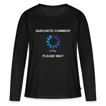 Sarcastic Comment Loading Geschenkidee Sarkasmus - Frauen Premium Bio Langarmshirt - Schwarz - Vorne - Julia (174cm)