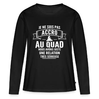 pas accro au quad / cadeau humour quad - T-shirt manches longues Premium bio Femme - noir - Devant - Julia (174cm)