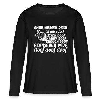 Ohne meinen Degu ist alles doof - Frauen Premium Bio Langarmshirt - Schwarz - Vorne - Julia (174cm)