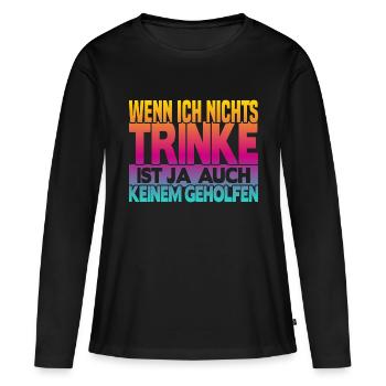 Wenn ich nichts trinke - Frauen Premium Bio Langarmshirt - Schwarz - Vorne - Julia (174cm)