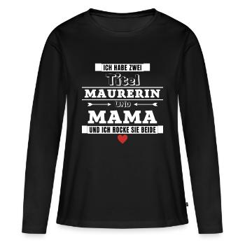Ich habe zwei Titel Maurerin und Mama - Frauen Premium Bio Langarmshirt - Schwarz - Vorne - Julia (174cm)