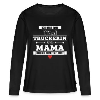Ich habe zwei Titel Truckerin und Mama - Frauen Premium Bio Langarmshirt - Schwarz - Vorne - Julia (174cm)