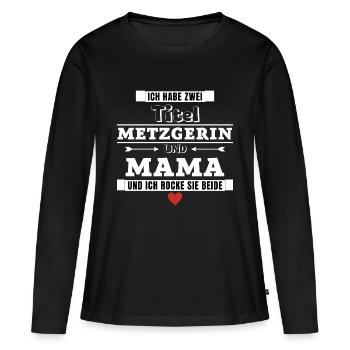 Ich habe zwei Titel Metzgerin und Mama - Frauen Premium Bio Langarmshirt - Schwarz - Vorne - Julia (174cm)