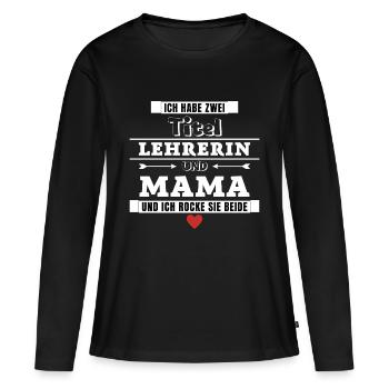 Ich habe zwei Titel Lehrerin und Mama - Frauen Premium Bio Langarmshirt - Schwarz - Vorne - Julia (174cm)