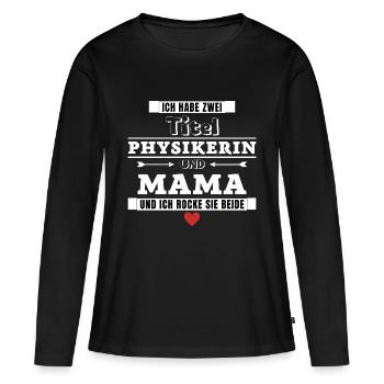 Ich habe zwei Titel Physikerin und Mama - Frauen Premium Bio Langarmshirt - Schwarz - Vorne - Julia (174cm)