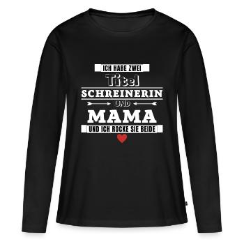 Ich habe zwei Titel Schreinerin und Mama - Frauen Premium Bio Langarmshirt - Schwarz - Vorne - Julia (174cm)