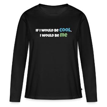 Si j’étais cool, je serais moi ! - T-shirt manches longues Premium bio Femme - noir - Devant - Julia (174cm)