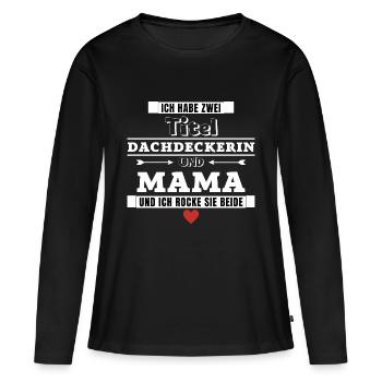 Ich habe zwei Titel Dachdeckerin und Mama - Frauen Premium Bio Langarmshirt - Schwarz - Vorne - Julia (174cm)