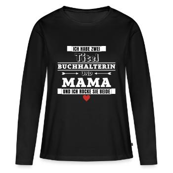 Ich habe zwei Titel Buchhalterin und Mama - Frauen Premium Bio Langarmshirt - Schwarz - Vorne - Julia (174cm)