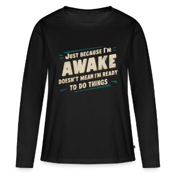 Ce n’est pas parce que je suis éveillé que je suis prêt 17 - T-shirt manches longues Premium bio Femme - noir - Devant - Julia (174cm)