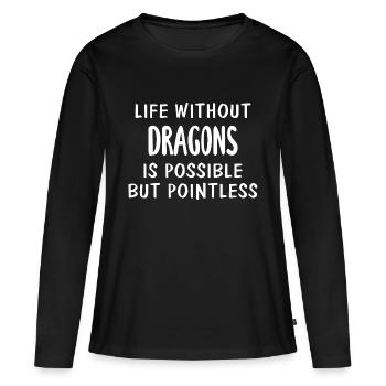 Life Without Dragons Is Possible But Pointless - Women's Premium Organic Long Sleeve Shirt - black - Front - Julia (174cm)