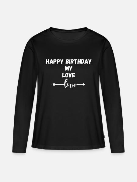 Happy Birthday my love - Frauen Premium Bio Langarmshirt - Schwarz