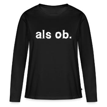 als ob. Aussage Statement - Frauen Premium Bio Langarmshirt - Schwarz - Vorne - Julia (174cm)