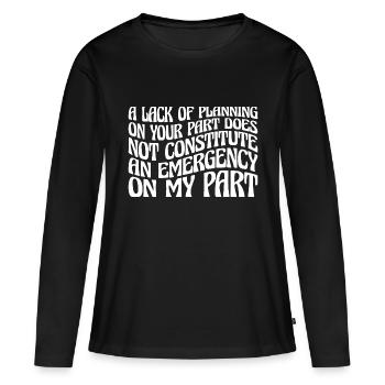 A Lack Of Planning On Your Part Does Not ... 27 - Frauen Premium Bio Langarmshirt - Schwarz - Vorne - Julia (174cm)