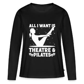 Theater All I Want Is Pilates & Actor Musical Gift - Women's Premium Organic Long Sleeve Shirt - black - Front - Julia (174cm)