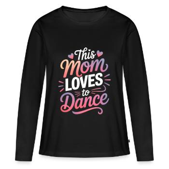 Tanzen Spruch Mama Tanz Lustig Tanzen Geschenk - Frauen Premium Bio Langarmshirt - Schwarz - Vorne - Julia (174cm)