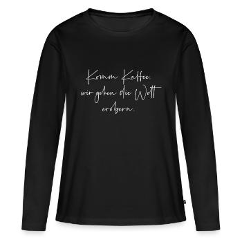 Komm Kaffee wir gehen die Welt erobern - Frauen Premium Bio Langarmshirt - Schwarz - Vorne - Julia (174cm)