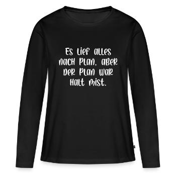 Es lief alles nach Plan aber der Plan war Mist - Frauen Premium Bio Langarmshirt - Schwarz - Vorne - Julia (174cm)