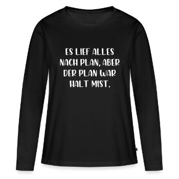 Es lief alles nach Plan aber der Plan war Mist - Frauen Premium Bio Langarmshirt - Schwarz - Vorne - Julia (174cm)