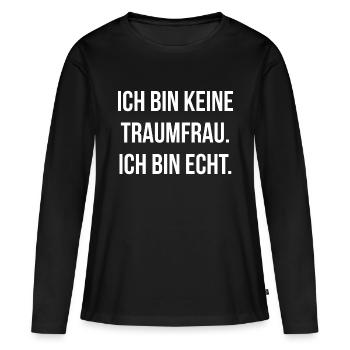 Ich bin keine Traumfrau ich bin echt - Frauen Premium Bio Langarmshirt - Schwarz - Vorne - Julia (174cm)