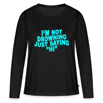 Je ne suis pas en train de me noyer, je dis juste bonjour - T-shirt manches longues Premium bio Femme - noir - Devant - Julia (174cm)