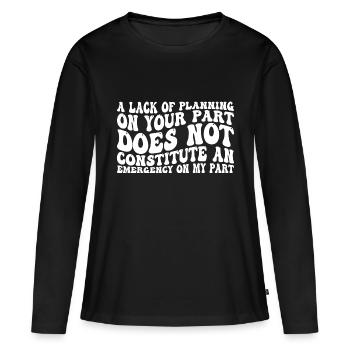A Lack Of Planning On Your Part Does Not ... 31 - Frauen Premium Bio Langarmshirt - Schwarz - Vorne - Julia (174cm)