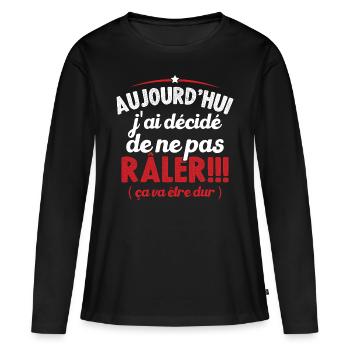 Aujourd'hui j'ai décidé de ne pas râler - T-shirt manches longues Premium bio Femme - noir - Devant - Julia (174cm)