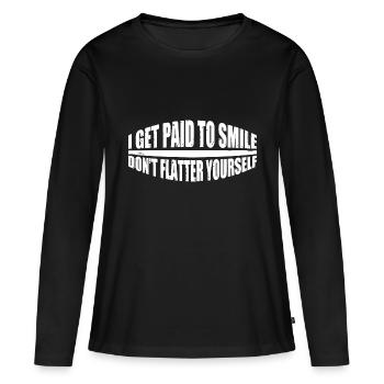 I Get Paid To Smile, Don't Flatter Yourself 4 - Frauen Premium Bio Langarmshirt - Schwarz - Vorne - Julia (174cm)
