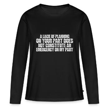 A Lack Of Planning On Your Part Does Not 15 - Frauen Premium Bio Langarmshirt - Schwarz - Vorne - Julia (174cm)