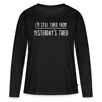 Je suis encore fatigué de la fatigue d’hier. Drôle - T-shirt manches longues Premium bio Femme - noir - Devant - Julia (174cm)
