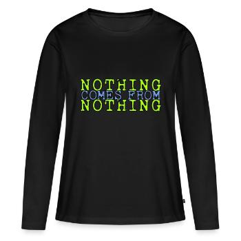 von Nichs kommt Nichts Sprichwort - für alle, die - Frauen Premium Bio Langarmshirt - Schwarz - Vorne - Julia (174cm)