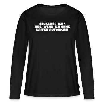 Gruselig? Ich? Nur, wenn ich ohne Kaffee aufwache! - Frauen Premium Bio Langarmshirt - Schwarz - Vorne - Julia (174cm)