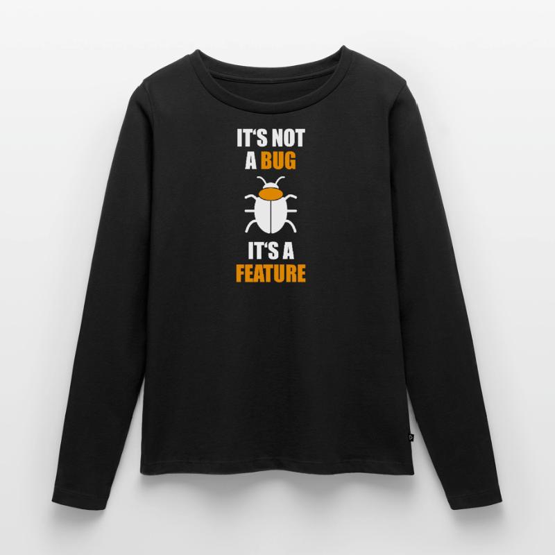 not a Bug its a feature Programmierer Coding Nerd Frauen Premium Bio Langarmshirt